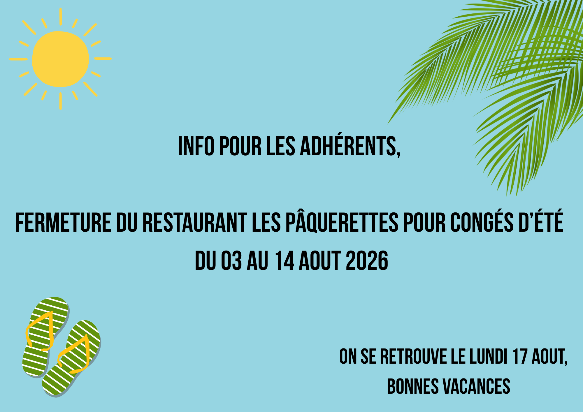 Info pour les adhérents, Fermeture du restaurant Les Pâquerettes pour congés d’été du (1)